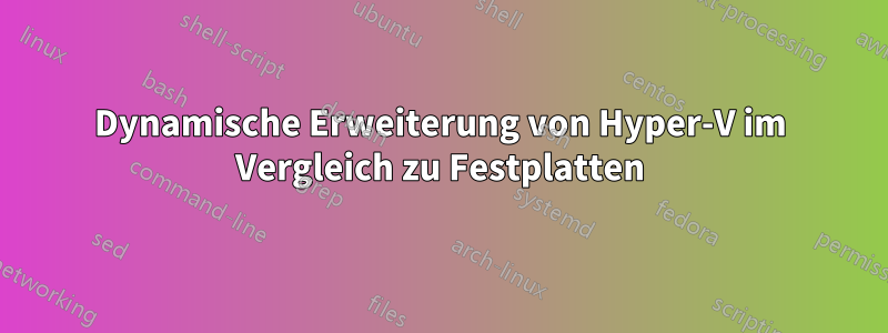 Dynamische Erweiterung von Hyper-V im Vergleich zu Festplatten