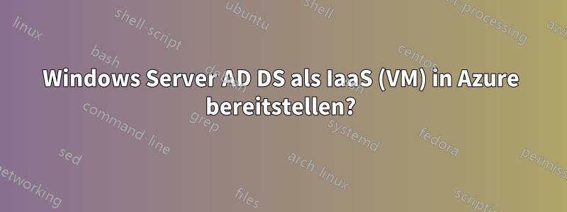 Windows Server AD DS als IaaS (VM) in Azure bereitstellen?