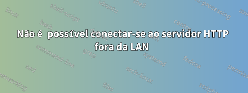 Não é possível conectar-se ao servidor HTTP fora da LAN 