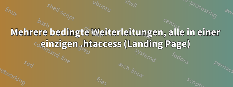 Mehrere bedingte Weiterleitungen, alle in einer einzigen .htaccess (Landing Page)