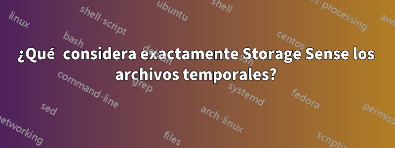 ¿Qué considera exactamente Storage Sense los archivos temporales?