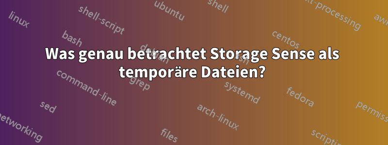 Was genau betrachtet Storage Sense als temporäre Dateien?