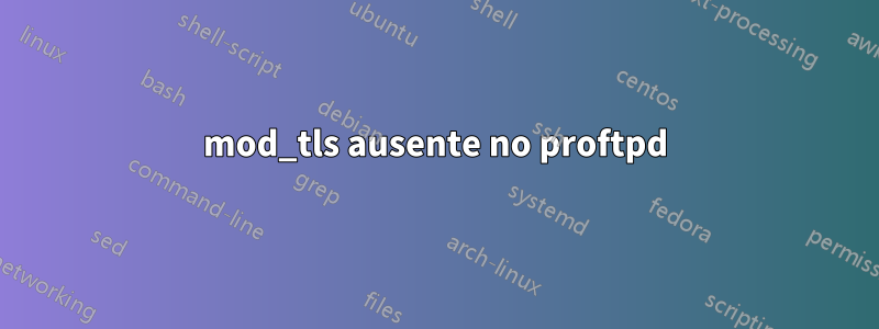 mod_tls ausente no proftpd