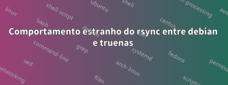 Comportamento estranho do rsync entre debian e truenas