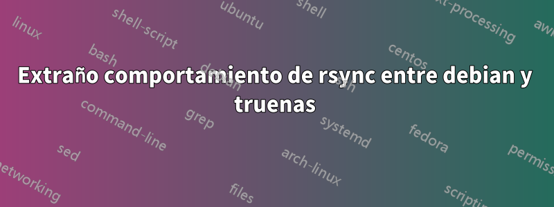 Extraño comportamiento de rsync entre debian y truenas