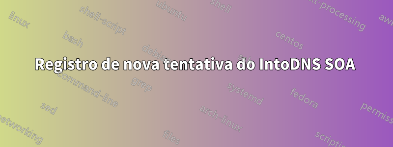 Registro de nova tentativa do IntoDNS SOA