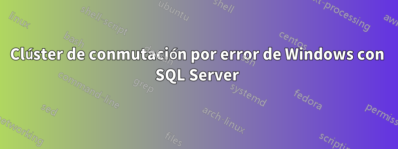 Clúster de conmutación por error de Windows con SQL Server