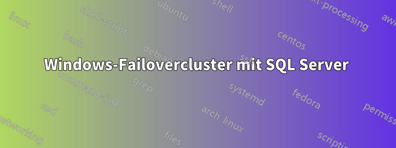 Windows-Failovercluster mit SQL Server