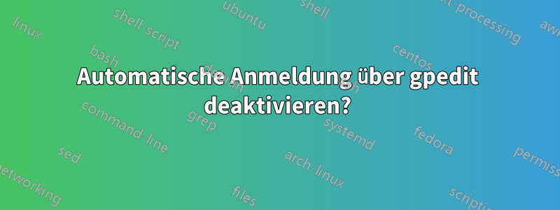 Automatische Anmeldung über gpedit deaktivieren?