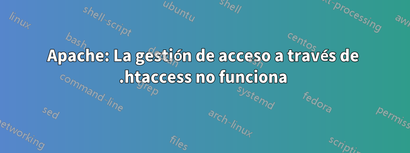 Apache: La gestión de acceso a través de .htaccess no funciona