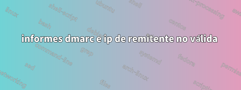 informes dmarc e ip de remitente no válida