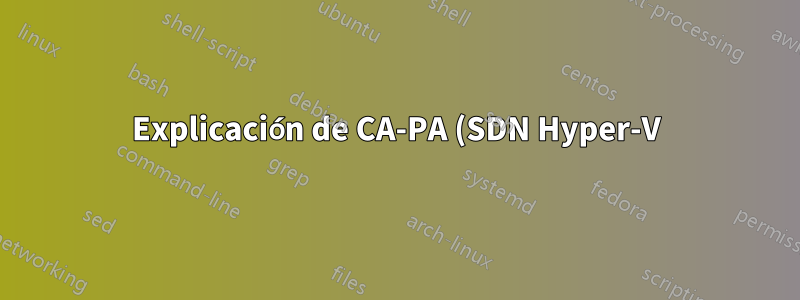Explicación de CA-PA (SDN Hyper-V)