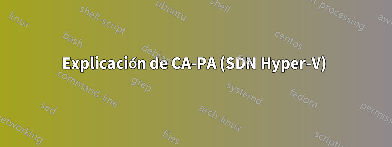 Explicación de CA-PA (SDN Hyper-V)