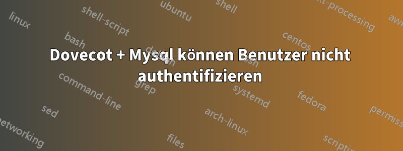 Dovecot + Mysql können Benutzer nicht authentifizieren