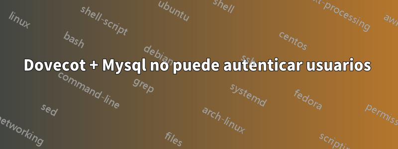 Dovecot + Mysql no puede autenticar usuarios