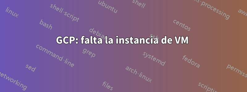 GCP: falta la instancia de VM