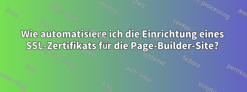 Wie automatisiere ich die Einrichtung eines SSL-Zertifikats für die Page-Builder-Site?