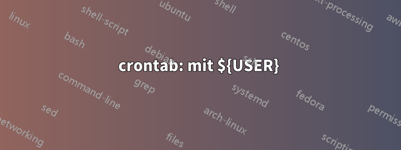 crontab: mit ${USER}