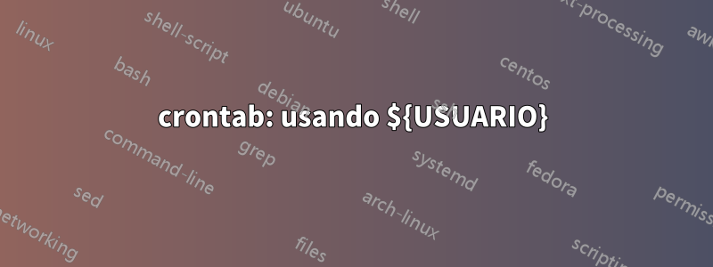 crontab: usando ${USUARIO}