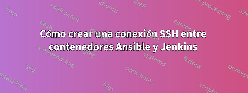 Cómo crear una conexión SSH entre contenedores Ansible y Jenkins