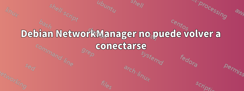 Debian NetworkManager no puede volver a conectarse