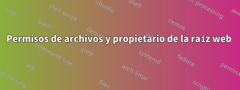 Permisos de archivos y propietario de la raíz web