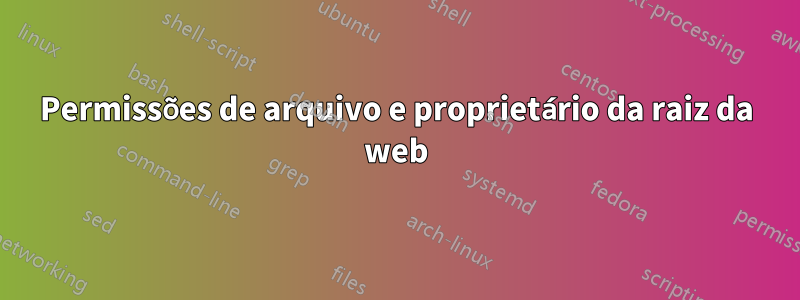 Permissões de arquivo e proprietário da raiz da web