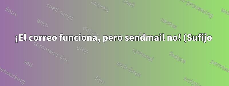 ¡El correo funciona, pero sendmail no! (Sufijo)