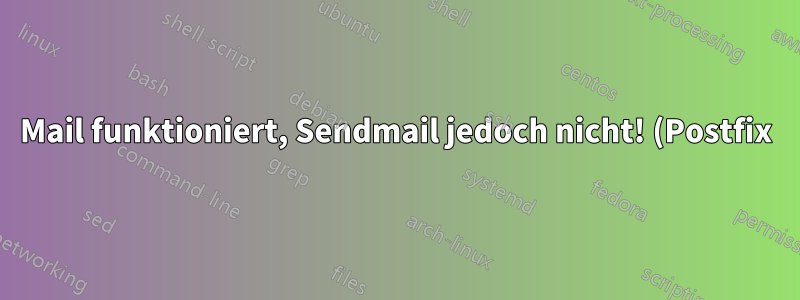 Mail funktioniert, Sendmail jedoch nicht! (Postfix)