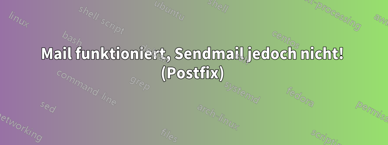 Mail funktioniert, Sendmail jedoch nicht! (Postfix)