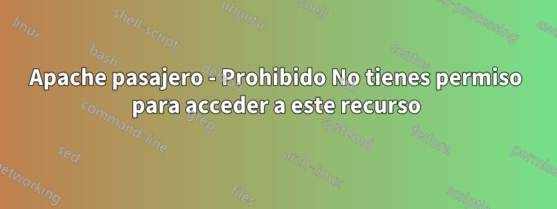 Apache pasajero - Prohibido No tienes permiso para acceder a este recurso