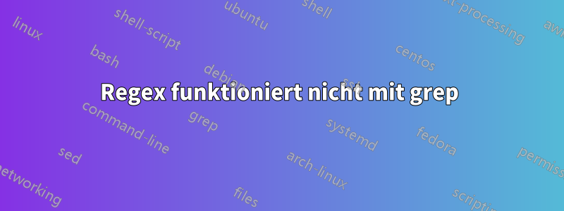 Regex funktioniert nicht mit grep