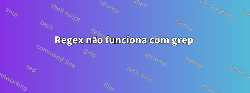 Regex não funciona com grep