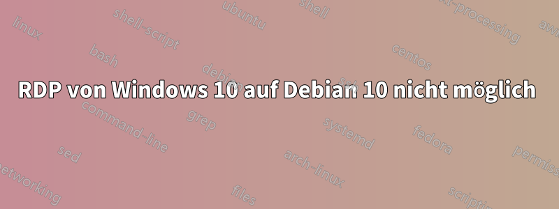 RDP von Windows 10 auf Debian 10 nicht möglich