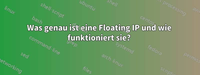 Was genau ist eine Floating IP und wie funktioniert sie?