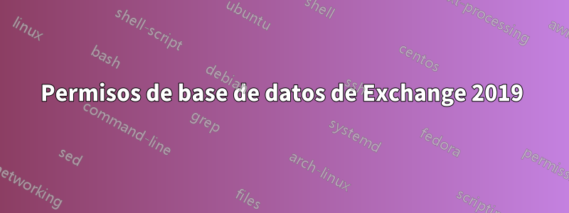 Permisos de base de datos de Exchange 2019