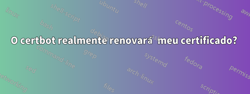 O certbot realmente renovará meu certificado?