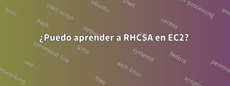 ¿Puedo aprender a RHCSA en EC2?