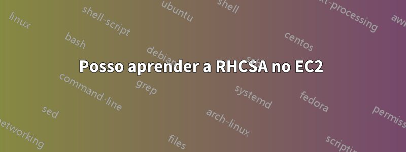 Posso aprender a RHCSA no EC2