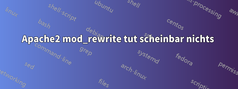 Apache2 mod_rewrite tut scheinbar nichts