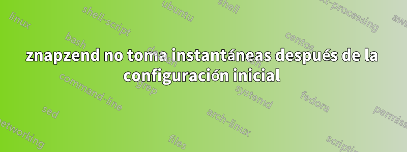 znapzend no toma instantáneas después de la configuración inicial