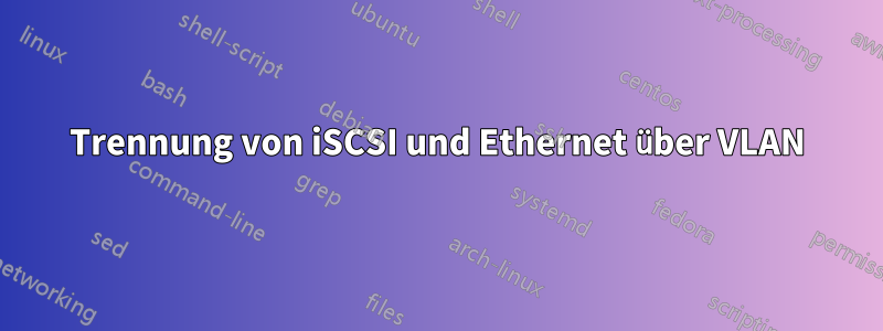 Trennung von iSCSI und Ethernet über VLAN