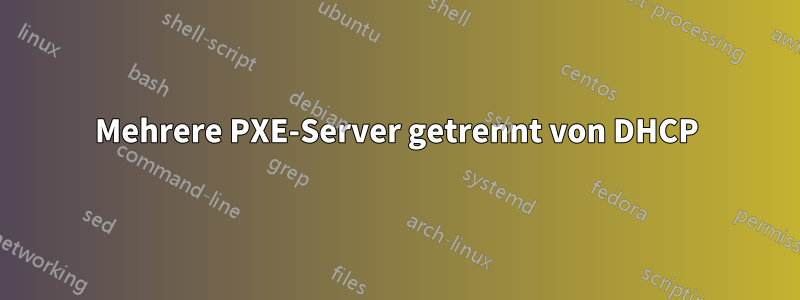 Mehrere PXE-Server getrennt von DHCP