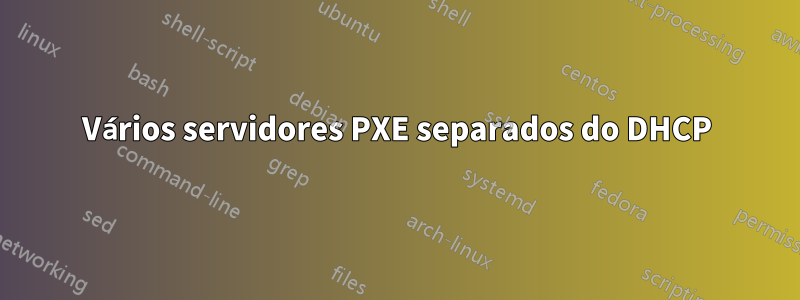 Vários servidores PXE separados do DHCP