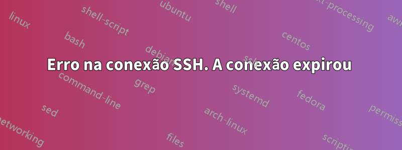 Erro na conexão SSH. A conexão expirou