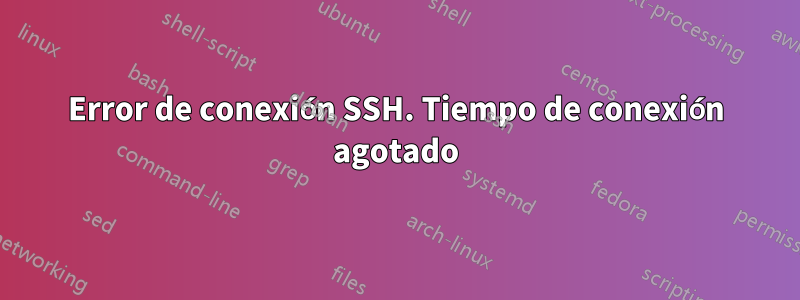 Error de conexión SSH. Tiempo de conexión agotado