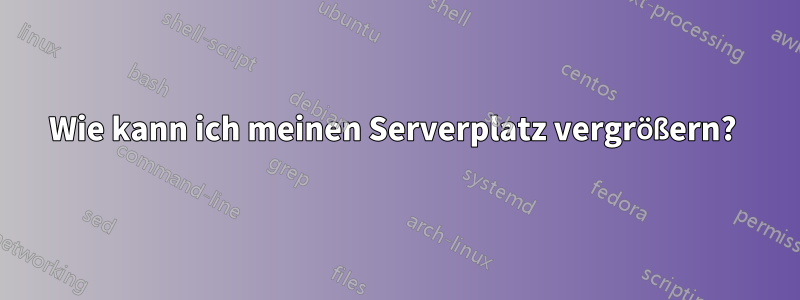 Wie kann ich meinen Serverplatz vergrößern? 