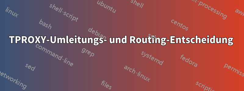 TPROXY-Umleitungs- und Routing-Entscheidung