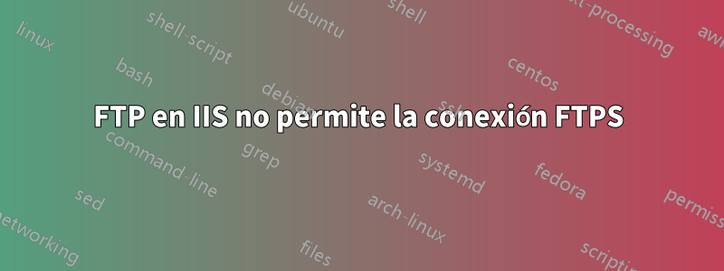 FTP en IIS no permite la conexión FTPS