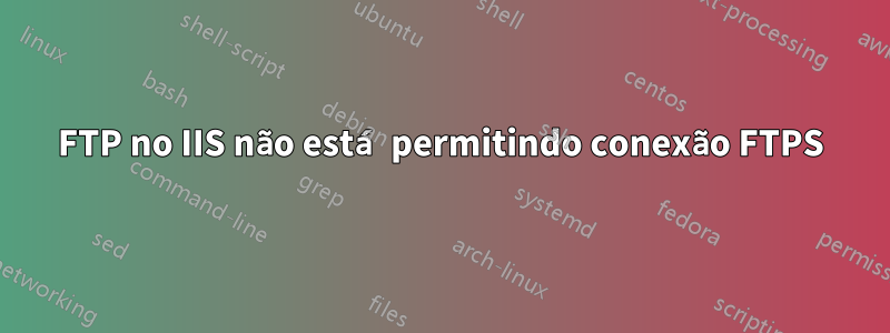 FTP no IIS não está permitindo conexão FTPS